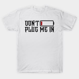 don't plug me in T-Shirt